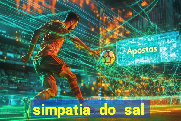 simpatia do sal grosso para afastar rival